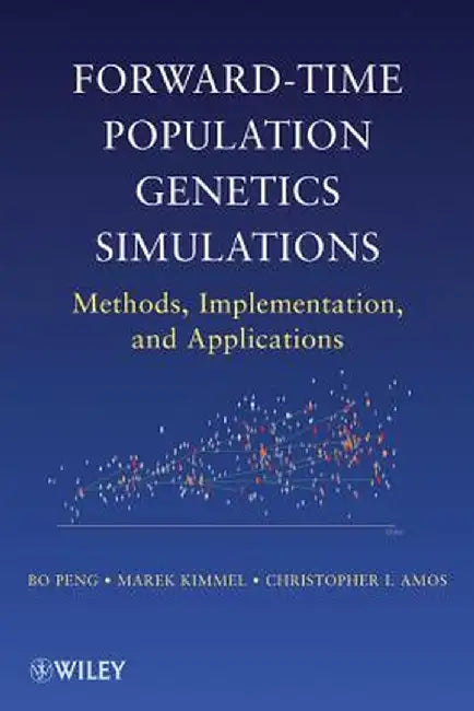 Forward-Time Population Genetics Simulations: Methods, Implementation, and Applications by Bo Peng