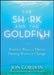 The Shark and the Goldfish: Positive Ways to Thrive During Waves of Change by Jon Gordon