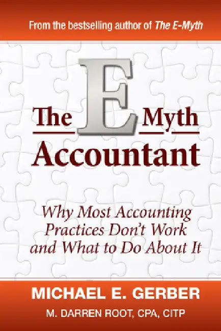 The E-Myth Accountant: Why Most Accounting Practices Don't Work and What to Do about It by Michael E. Gerber