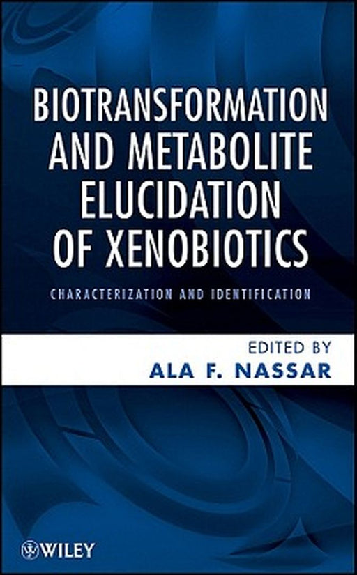 Biotransformation and Metabolite Elucidation of Xenobiotics: Characterization and Identification by Ala F. Nassar