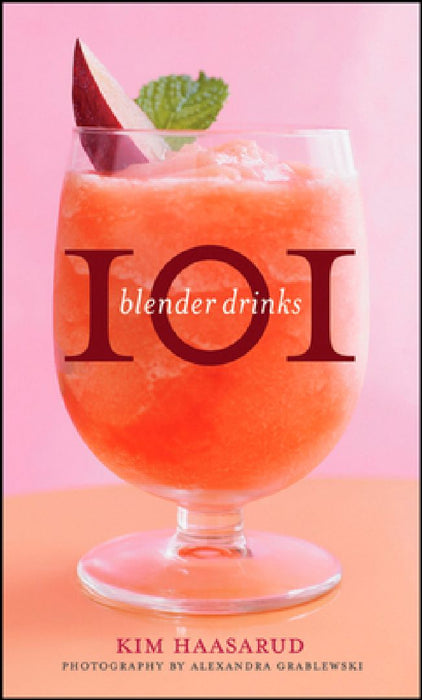 101 Blender Drinks by Kim Haasarud
