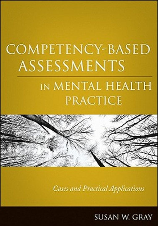 Competency-Based Assessments in Mental Health Practice: Cases and Practical Applications by Susan W. Gray