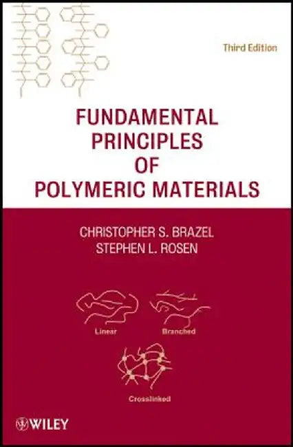 Fundamental Principles of Polymeric Materials by Christopher S. Brazel
