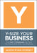 Y-Size Your Business: How Gen y Employees Can Save You Money and Grow Your Business by Jason Ryan Dorsey