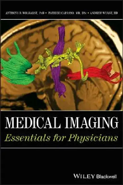 Medical Imaging: Essentials for Physicians by Anthony B. Wolbarst