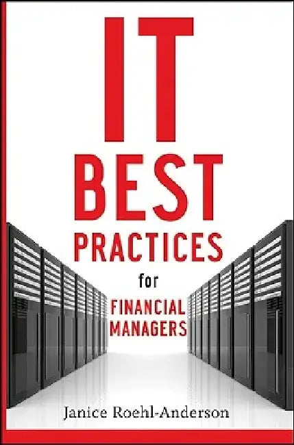 IT Best Practices for Financial Managers by Janice M. Roehl-Anderson