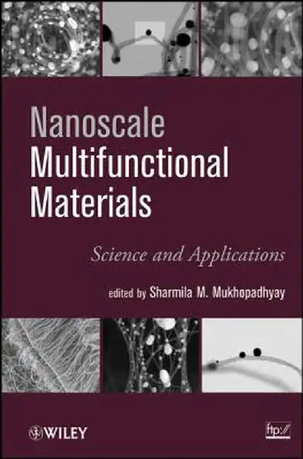 Nanoscale Multifunctional Materials: Science & Applications by S. Mukhopadhyay