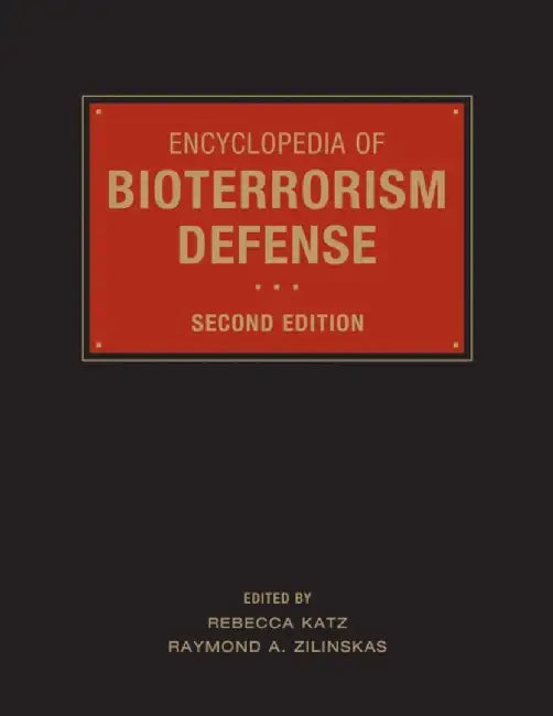 Encyclopedia Of Bioterrorism Defense by Rebecca Katz, Raymond A. Zilinskas