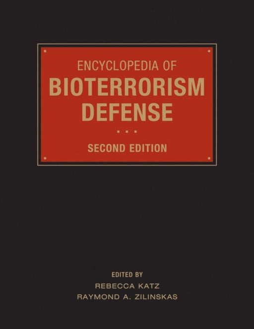 Encyclopedia Of Bioterrorism Defense by Rebecca Katz, Raymond A. Zilinskas