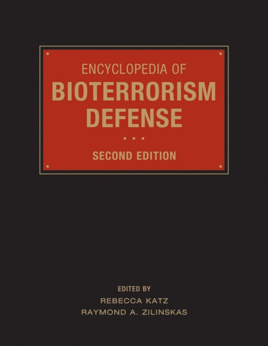 Encyclopedia Of Bioterrorism Defense by Rebecca Katz, Raymond A. Zilinskas