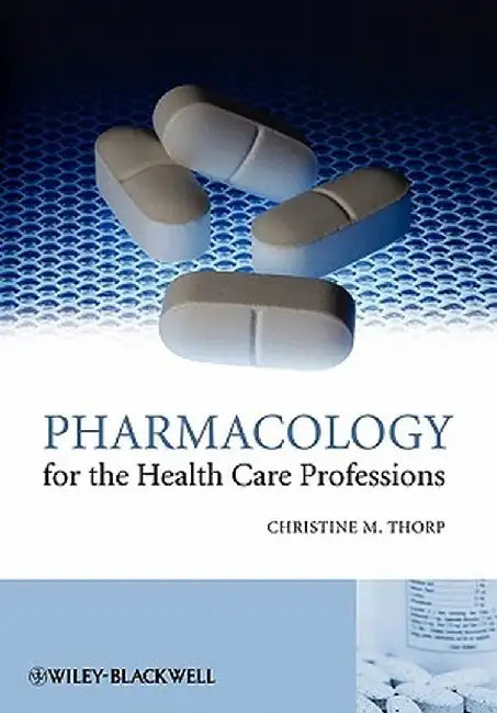 Pharmacology for the Health Care Professions by Christine M. Thorp