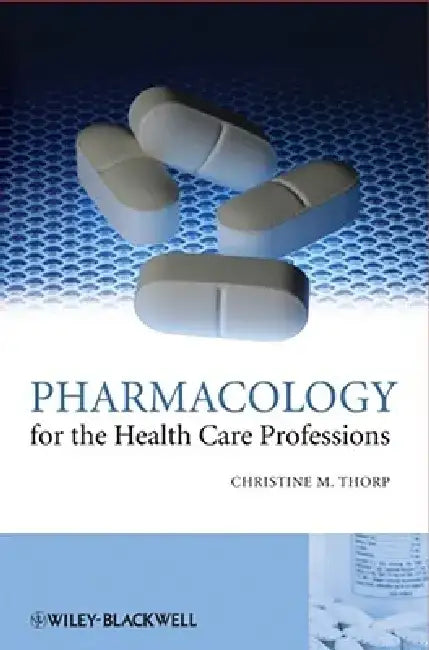 Pharmacology for the Health Care Professions by Christine M. Thorp