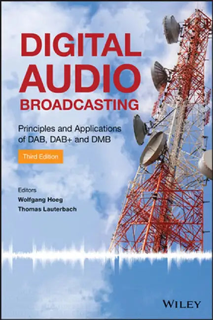 Digital Audio Broadcasting: Principles and Applications of DAB, DAB + and DMB by Wolfgang Hoeg