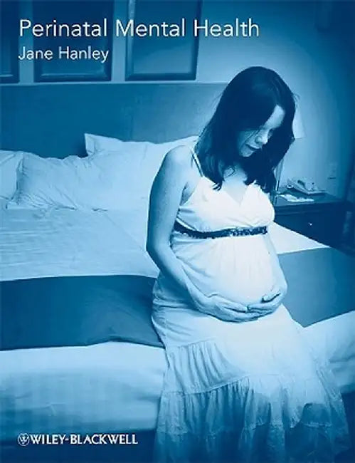 Perinatal Mental Health: A Guide for Health Professionals and Users by Jane Hanley