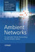 Ambient Networks: Co-Operative Mobile Networking for the Wireless World by Norbert Niebert