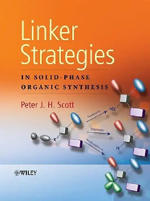 Linker Strategies in Solid-Phase Organic Synthesis by Peter Scott