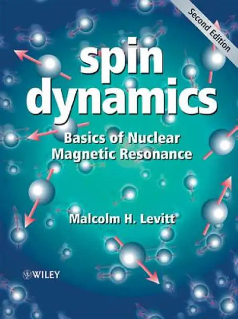Spin Dynamics: Basics of Nuclear Magnetic Resonance by Malcolm H. Levitt