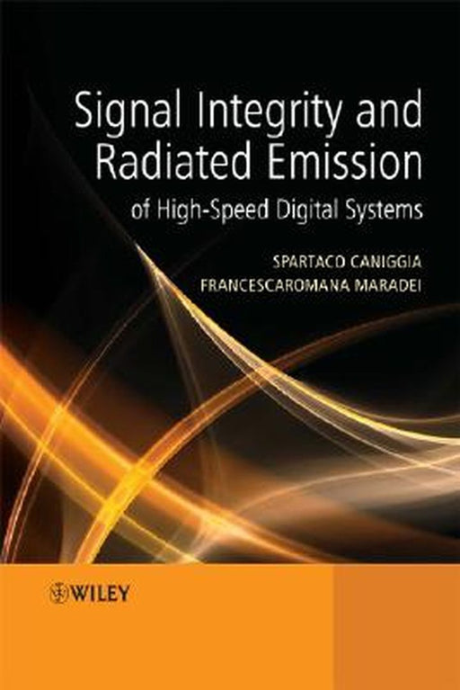 Signal Integrity and Radiated Emission of High-Speed Digital Systems by Spartaco Caniggia