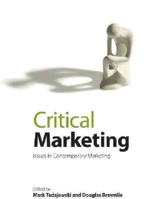 Critical Marketing: Issues in Contemporary Marketing by Mark Tadajewski