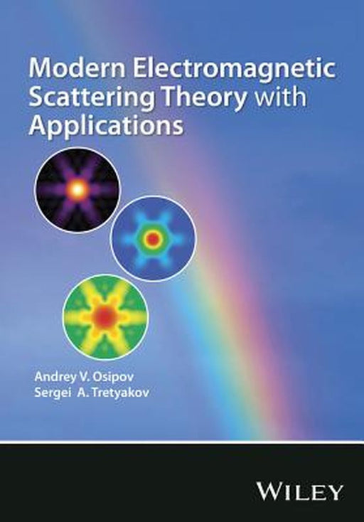 Modern Electromagnetic Scattering Theory with Applications by Andrey V. Osipov, Sergei A. Tretyakov