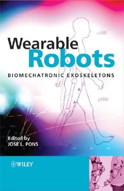 Wearable Robots: Biomechatronic Exoskeletons by Pons