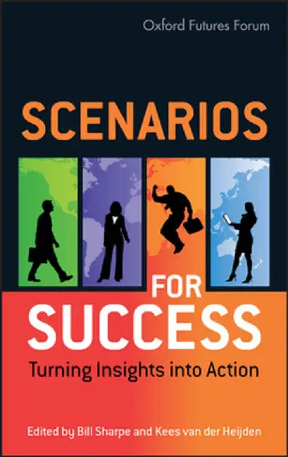 Scenarios for Success: Turning Insights Into Action by Bill Sharpe
