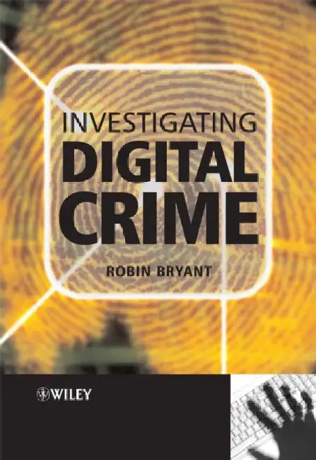 Investigating Digital Crime by Robin P. Bryant