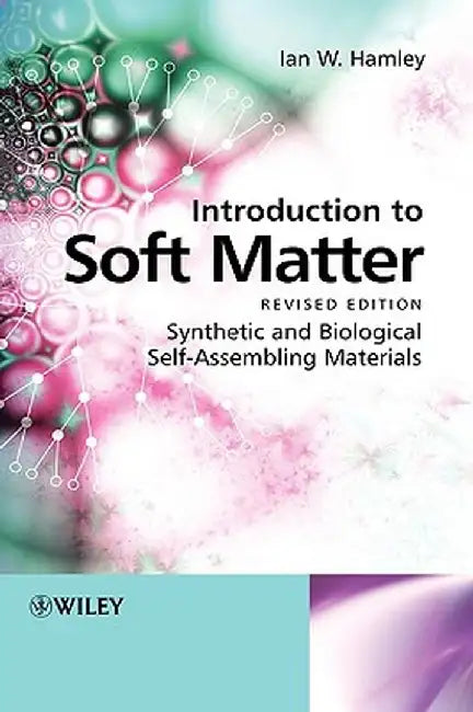 Introduction to Soft Matter: Synthetic and Biological Self-Assembling Materials by Ian W. Hamley