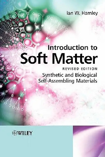 Introduction to Soft Matter: Synthetic and Biological Self-Assembling Materials by Ian W. Hamley