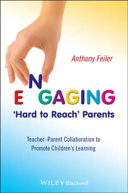Engaging 'Hard To Reach' Parents: Teacherparent Collaboration to Promote Children's Learning by Anthony Feiler