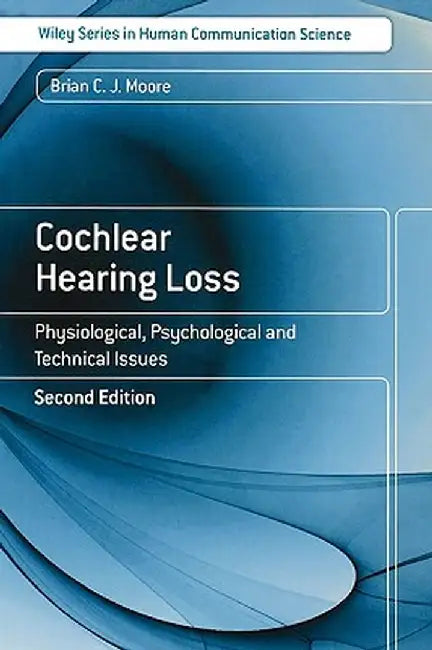 Cochlear Hearing Loss: Physiological, Psychological and Technical Issues by Brian C. J. Moore