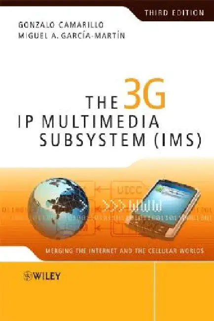 The 3g IP Multimedia Subsystem (Ims): Merging the Internet and the Cellular Worlds by Gonzalo Camarillo
