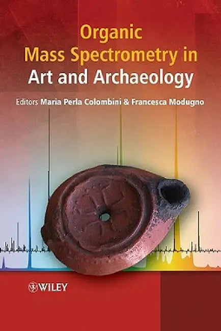 Organic Mass Spectrometry in Art and Archaeology by Maria Perla Colombini