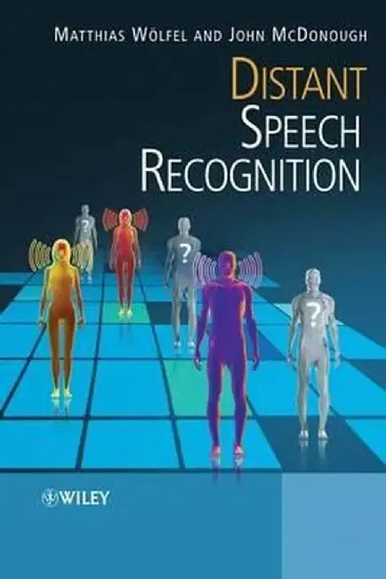 Distant Speech Recognition by Matthias Woelfel