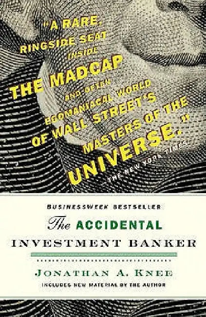 The Accidental Investment Banker: Inside the Decade That Transformed Wall Street by Jonathan Knee