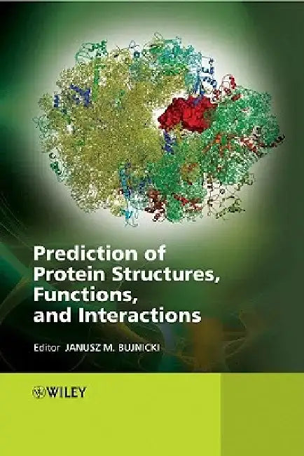 Prediction of Protein Structures, Functions, and Interactions by Janusz M. Bujnicki