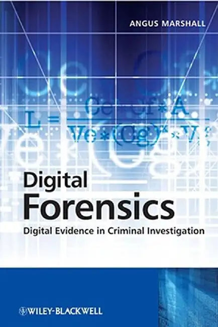 Digital Forensics: Digital Evidence in Criminal Investigations by Angus McKenzie Marshall