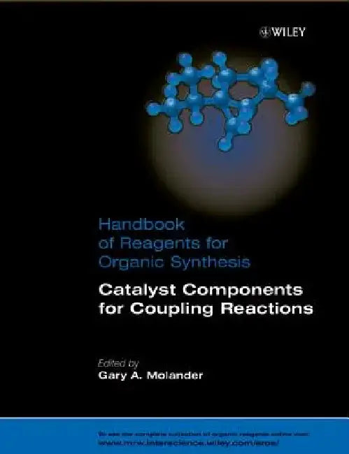 Handbook of Reagents for Organic Synthesis, Catalyst Components for Coupling Reactions by Gary A. Molander