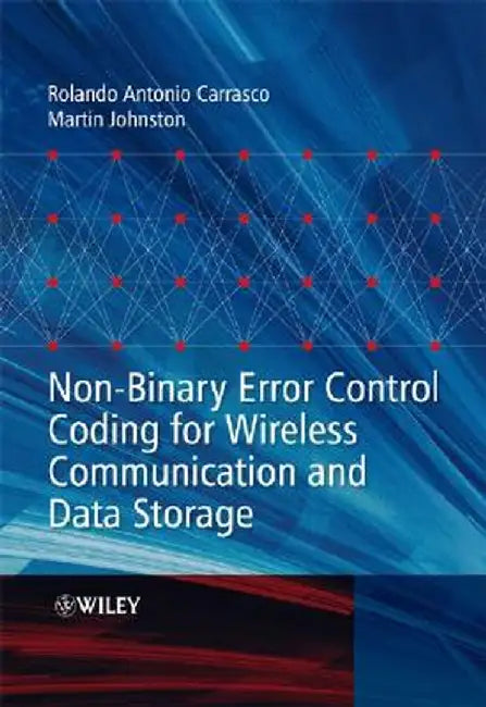 Non-Binary Error Control Coding for Wireless Communication and Data Storage by Rolando Antonio Carrasco