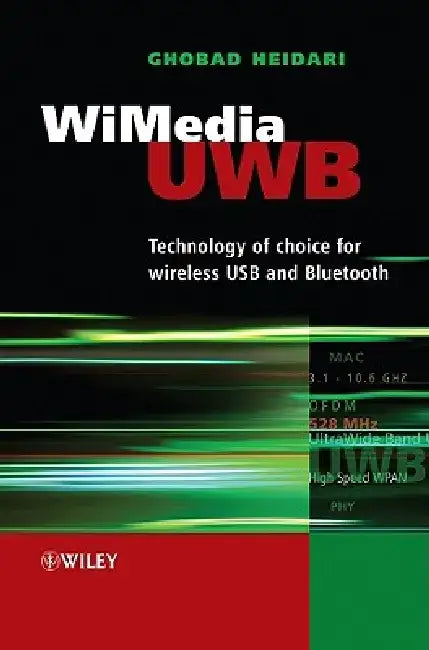WiMedia UWB: Technology of Choice for Wireless USB and Bluetooth by Ghobad Heidari