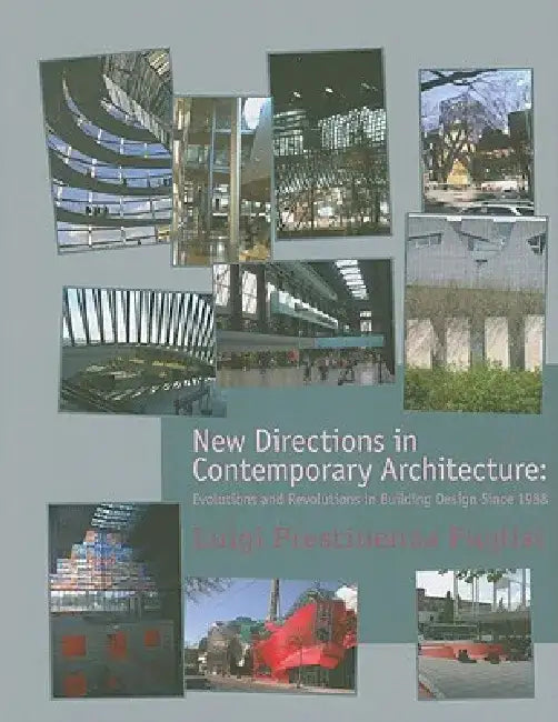 New Directions in Contemporary Architecture: Evolutions and Revolutions in Building Design Since 1988 by Luigi Prestinenza Puglisi