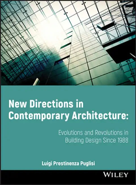 New Directions in Contemporary Architecture: Evolutions and Revolutions in Building Design Since 1988 by Luigi Prestinenza Puglisi