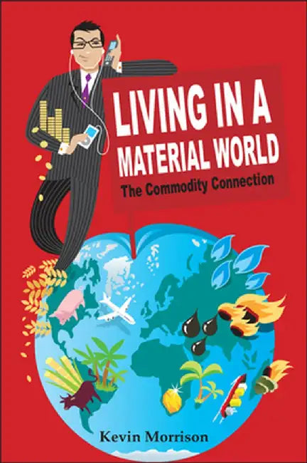 Living in a Material World: The Commodity Connection by Kevin Morrison