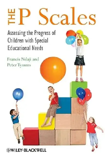 The P Scales: Assessing the Progress of Children with Special Educational Needs by Francis Ndaji