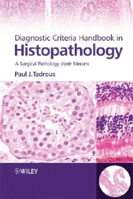 Diagnostic Criteria Handbook in Histopathology: A Surgical Pathology Vade Mecum by Paul J. Tadrous