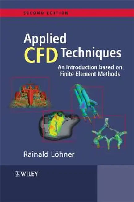 Applied Computational Fluid Dynamics Techniques: An Introduction Based on Finite Element Methods by Rainald Lohner