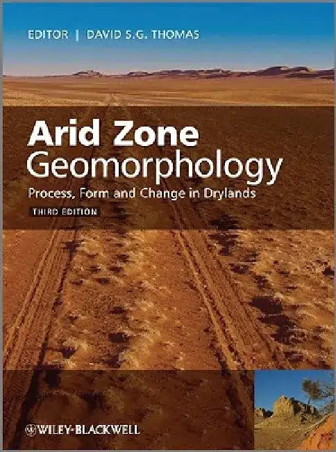 Arid Zone Geomorphology: Process, Form and Change in Drylands by David S. G. Thomas