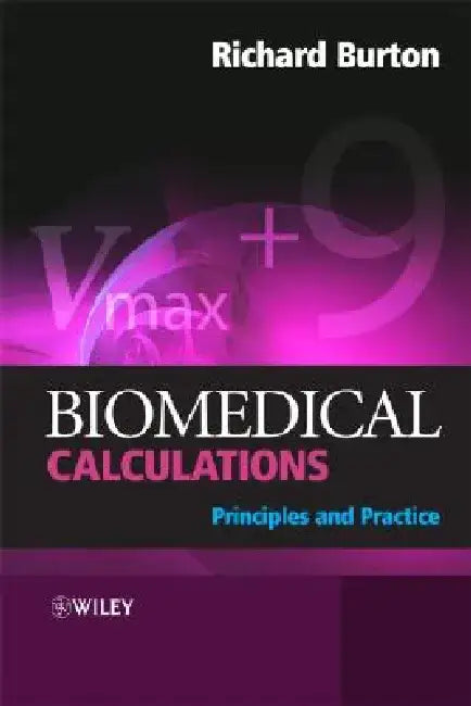 Biomedical Calculations: Principles and Practice by Richard Burton