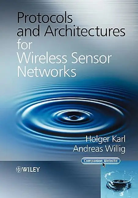 Protocols and Architectures for Wireless Sensor Networks by Holger Karl
