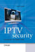 IPTV Security: Protecting High-Value Digital Contents by David H. Ramirez